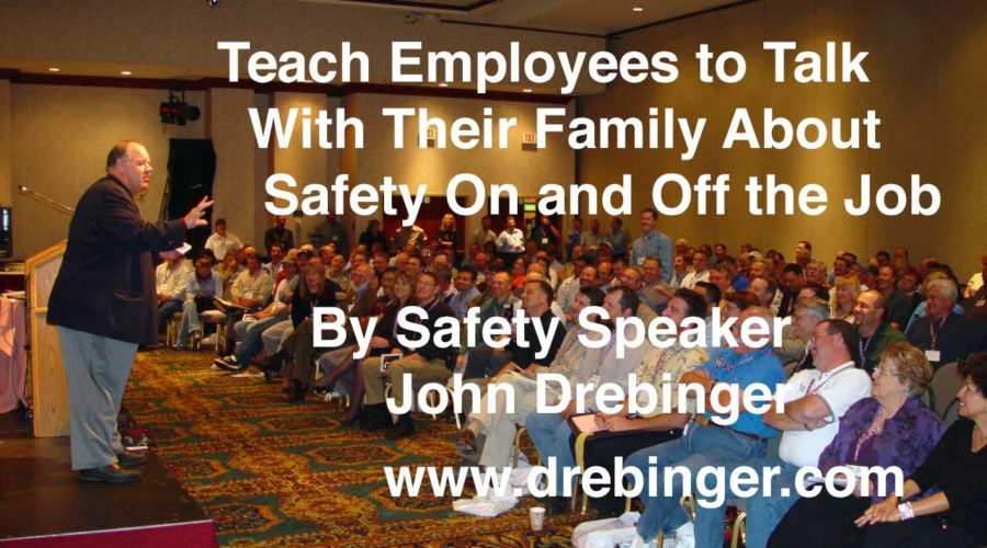 Safety Speakers Teach Employees to Talk With Their Family About Safety On The Job and Off the Job